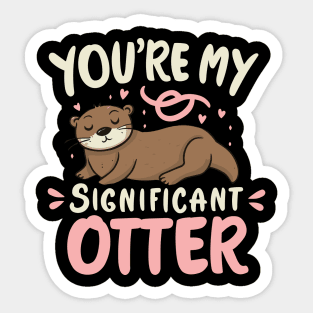 You're my significant Otter Sticker